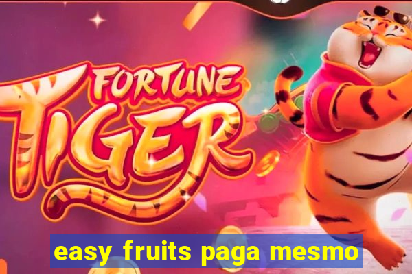 easy fruits paga mesmo